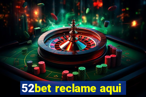 52bet reclame aqui